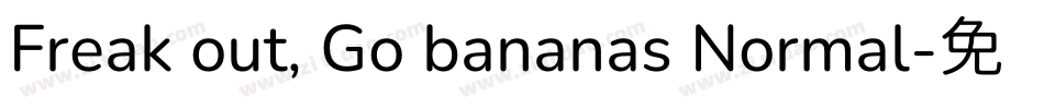 Freak out, Go bananas Normal字体转换 Freak out, Go bananas Normal字体转换